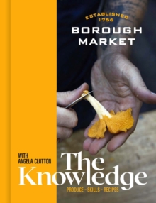 Borough Market: The Knowledge : Produce – Skills – Recipes