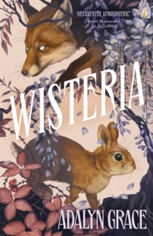 Wisteria : the gorgeous new gothic fantasy romance from the bestselling author of Belladonna and Foxglove