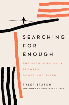 Searching for Enough : The High-Wire Walk Between Doubt and Faith
