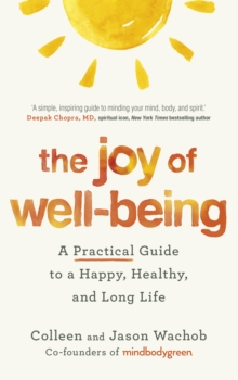 The Joy of Wellbeing : A Practical Guide to a Happy, Healthy, and Long Life