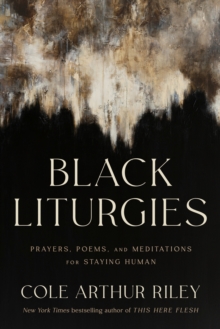 Black Liturgies : Prayers, poems and meditations for staying human