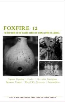 Foxfire 12 : Square Dancing, Crafts, Cherokee Traditions, Summer Camps, World War Veterans, Personalities