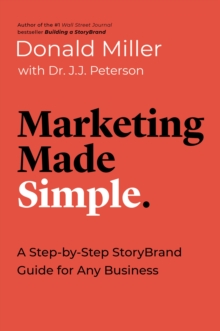 Marketing Made Simple : A Step-by-Step StoryBrand Guide for Any Business