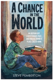 A Chance in the World (Young Readers Edition) : An Orphan Boy, a Mysterious Past, and How He Found a Place Called Home