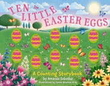 Ten Little Easter Eggs : A Counting Storybook