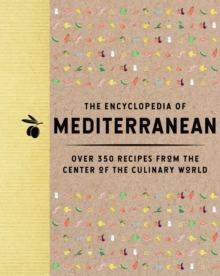The Encyclopedia of Mediterranean : Over 350 Recipes from the Center of the Culinary World