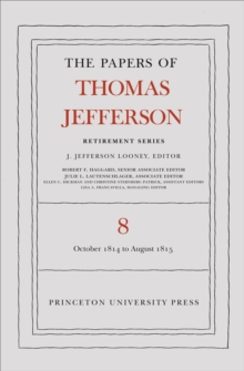 The Papers of Thomas Jefferson, Retirement Series, Volume 8 : 1 October 1814 to 31 August 1815