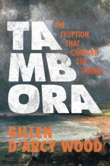 Tambora : The Eruption That Changed the World