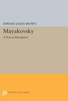 Mayakovsky : A Poet in the Revolution