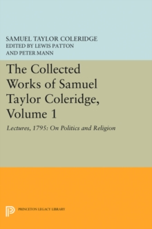 The Collected Works of Samuel Taylor Coleridge, Volume 1 : Lectures, 1795: On Politics and Religion