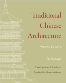 Traditional Chinese Architecture : Twelve Essays
