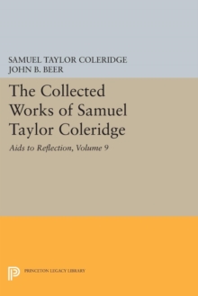 The Collected Works of Samuel Taylor Coleridge, Volume 9 : Aids to Reflection