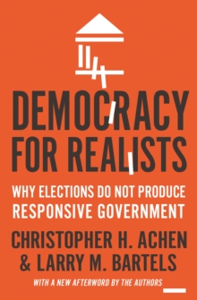 Democracy for Realists : Why Elections Do Not Produce Responsive Government