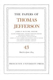 The Papers of Thomas Jefferson, Volume 43 : 11 March to 30 June 1804