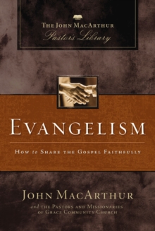 Evangelism : How to Share the Gospel Faithfully
