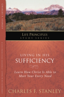 Living in His Sufficiency : Learn How Christ is Sufficient for Your Every Need
