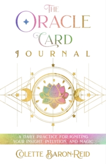 The Oracle Card Journal : A Daily Practice for Igniting Your Insight, Intuition, and Magic
