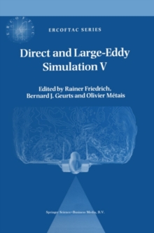 Direct and Large-Eddy Simulation V : Proceedings of the fifth international ERCOFTAC Workshop on direct and large-eddy simulation held at the Munich University of Technology, August 27-29, 2003