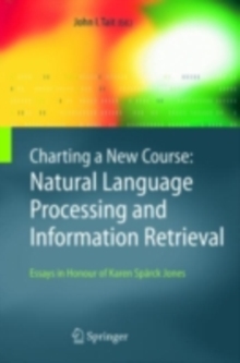Charting a New Course: Natural Language Processing and Information Retrieval. : Essays in Honour of Karen Sparck Jones