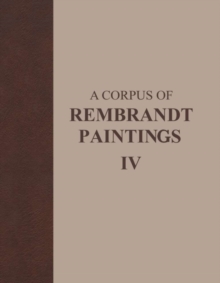 A Corpus of Rembrandt Paintings IV : Self-Portraits