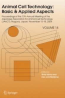 Animal Cell Technology: Basic & Applied Aspects : Proceedings of the Seventeenth Annual Meeting of the Japanese Association for Animal Cell Technology (JAACT), Nagoya, Japan, November 15-18, 2004