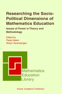 Researching the Socio-Political Dimensions of Mathematics Education : Issues of Power in Theory and Methodology