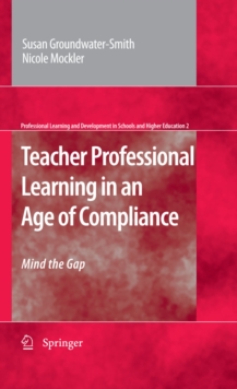 Teacher Professional Learning in an Age of Compliance : Mind the Gap
