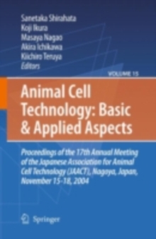 Animal Cell Technology: Basic & Applied Aspects : Proceedings of the 19th Annual Meeting of the Japanese Association for Animal Cell Technology (JAACT), Kyoto, Japan, September 25-28, 2006