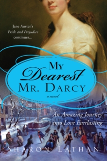 My Dearest Mr. Darcy : An amazing journey into love everlasting