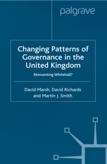 Changing Patterns of Government : Reinventing Whitehall?
