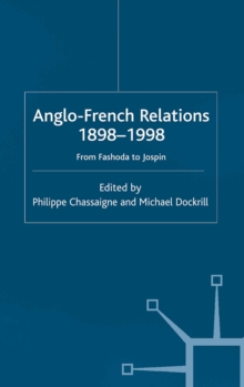 Anglo-French Relations 1898 - 1998 : From Fashoda to Jospin