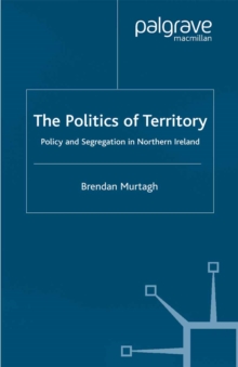 The Politics of Territory : Policy and Segregation in Northern Ireland