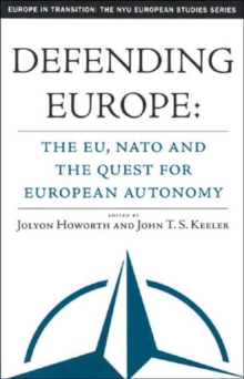 Defending Europe : The EU, NATO, and the Quest for European Autonomy