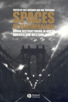 Spaces of Neoliberalism : Urban Restructuring in North America and Western Europe