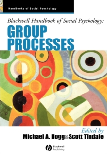 Blackwell Handbook of Social Psychology : Group Processes