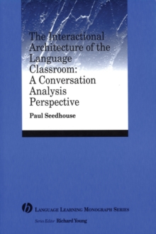 The Interactional Architecture of the Language Classroom : A Conversation Analysis Perspective