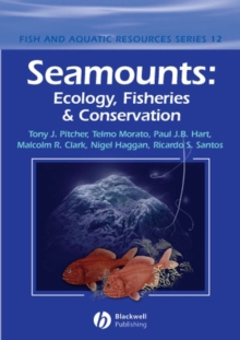 Seamounts : Ecology, Fisheries and Conservation