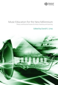 Music Education for the New Millennium : Theory and Practice Futures for Music Teaching and Learning