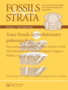 Trace Fossils in Evolutionary Palaeocology : Proceedings of Session 18 (Trace Fossils) of the First International Palaeontological Congress, Sydney, Australia, July 2002