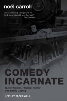Comedy Incarnate - Buster Keaton, Physical Humor, and Bodily Coping