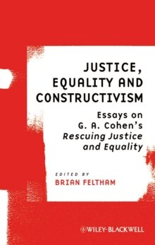 Justice, Equality and Constructivism : Essays on G. A. Cohen's Rescuing Justice and Equality