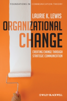 Organizational Change : Creating Change Through Strategic Communication