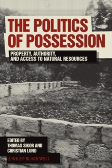 The Politics of Possession : Property, Authority, and Access to Natural Resources