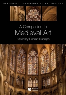 A Companion to Medieval Art : Romanesque and Gothic in Northern Europe