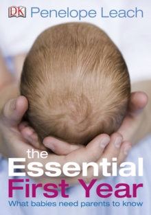 The Essential First Year : What Babies Need Parents to Know