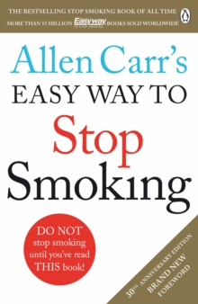 Allen Carr's Easy Way to Stop Smoking : Read this book and you'll never smoke a cigarette again
