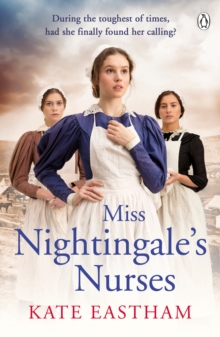 Miss Nightingale's Nurses : During the toughest of times, has she finally found her calling?