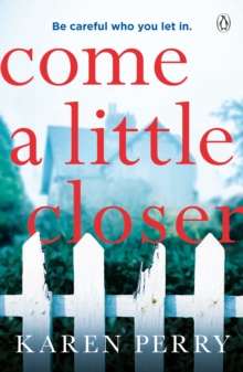 Come a Little Closer : The must-read gripping psychological thriller