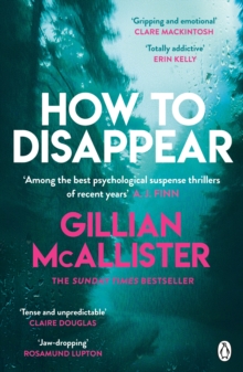 How to Disappear : The gripping psychological thriller with an ending that will take your breath away