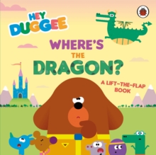 Hey Duggee: Where's the Dragon? : A Lift-the-Flap Book